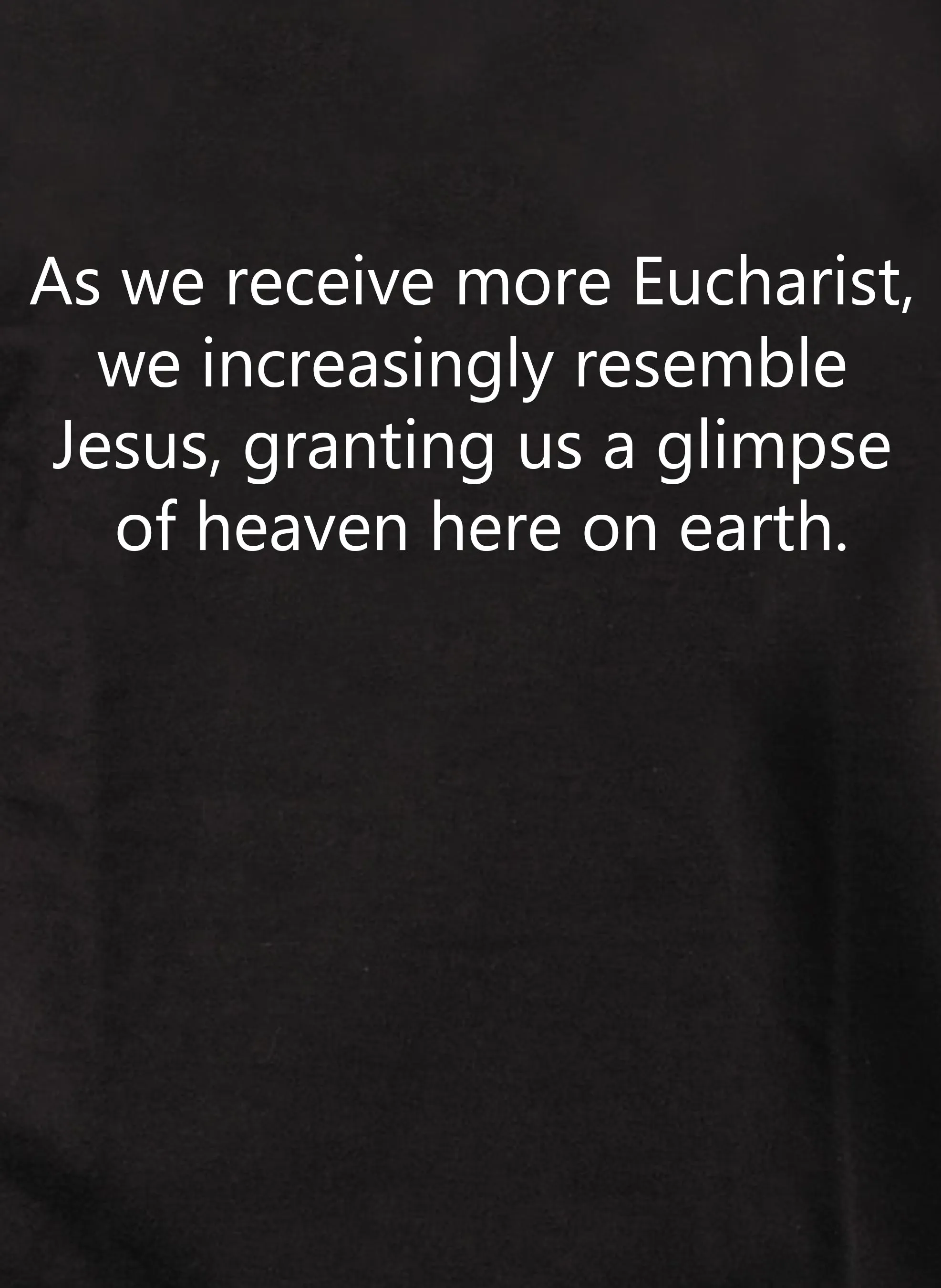 As we receive more Eucharist We resemble Jesus T-Shirt