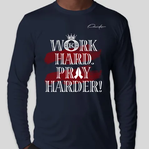 Work Hard Pray Harder Long Sleeve T-Shirt