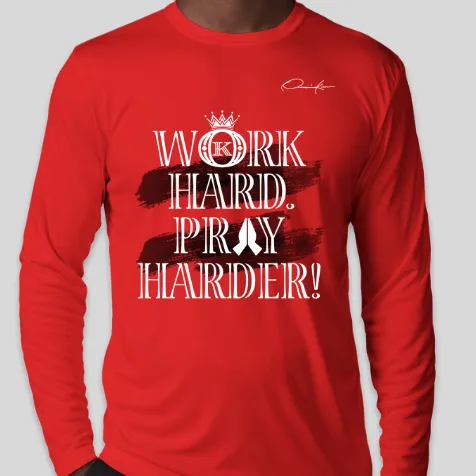 Work Hard Pray Harder Long Sleeve T-Shirt