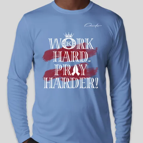 Work Hard Pray Harder Long Sleeve T-Shirt