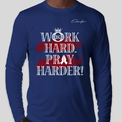 Work Hard Pray Harder Long Sleeve T-Shirt