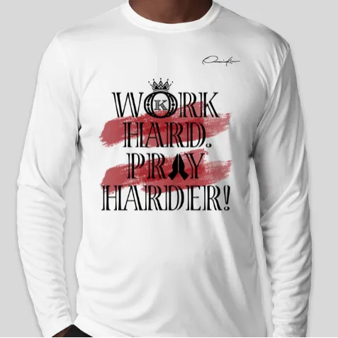 Work Hard Pray Harder Long Sleeve T-Shirt